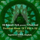 DJ Roland Clark Urban Soul - If I Was A DJ Reblok Renaissance Remix