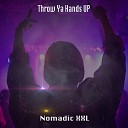 Nomadic XXL - Throw Ya hands Up