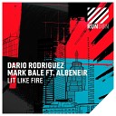 Dario Rodriguez Mark Bale feat Albeneir - Lit Like Fire Calmani Grey Extended Remix
