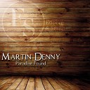 Martin Denny - Return to Paradise Original Mix
