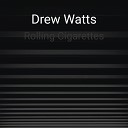 Drew Watts - Rolling Cigarettes