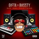Gifta feat Bassty - Bad Inah Everything