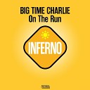 Big Time Charlie - On The Run Radio Edit