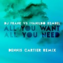 Dj F R A N K Ivanildo Kembel - All You Want All You Need