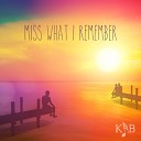 K B - Miss What I Remember