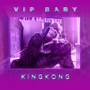 KINGKONG - VIP Baby