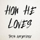 Taryn Harbridge - How He Loves