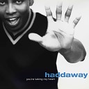 Haddaway - You re Taking My Heart Original Radio Edit