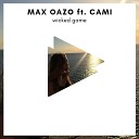Max Oazo feat Cami - Wicked Game Original Mix