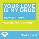 Power Music Workout - Your Love Is My Drug Rokcity Remix Radio Edit