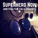 Juno Vega feat Eva Al Keneresh - Superhero Now feat Eva Al Keneresh
