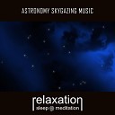 Relaxation Sleep Meditation - Astronomy Skygazing Music