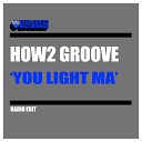 How2 Groove - You Light Ma Radio Edit