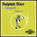 Dubplate Disco - Between Us Original Mix