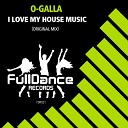 O GALLA - I Love My House Music Original Mix