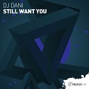 DJ Dani - Still Want You Extended Mix