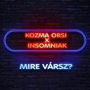 Kozma Orsi feat Insomniak - Mire V rsz