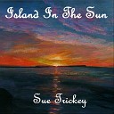 Sue Trickey - Island In the Sun