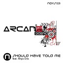 Arcane Science feat Rhys Oris - Should Have Told Me Original Mix