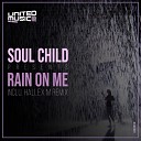 Soul Child - Rain On Me Original Mix
