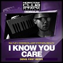 Matvey Emerson Stephen Ridle - I Know You Care Denis First Remix