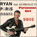 RYAN PARIS feat DJ NIKOLAY D - Parisienne Girl Remix 2016 LONG VERSION