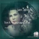 Jan Atthis - Back To Square One Original Mix