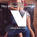 Micheletto - Tell Me That You Love Me Original Mix