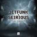 Jetfunk Seirious - Ear Tingler Original Mix