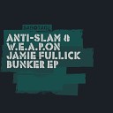 Anti Slam W E A P O N Jamie Fullick - Bunker Original Mix
