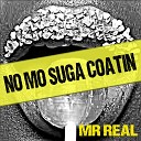 Mr Real - No Mo Suga Coatin