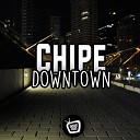Chipe - Downtown Original Mix