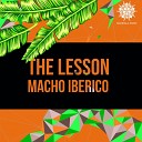Macho Iberico - The Lesson Original Mix