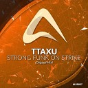 TTaXU - Strong Funk On Strike Original Mix