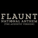Flaunt - National Anthem The Acoustic Version