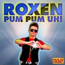 Roxen - Pum Pum Uh Original Mix