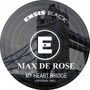 Max de Rose - My Heart Bridge Original Mix