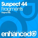 Suspect 44 - Fragments Original Mix