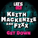 DJ Fixx Keith Mackenzie - Get Down Original Mix