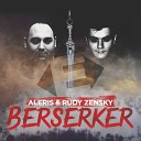 Aleris Rudy Zensky - Berserker Original Mix