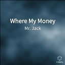 Mr Jack - Where My Money