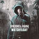 Rebelion - Watch What You Say Original Mix