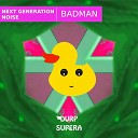 Next Generation Noise - Badman Original Mix
