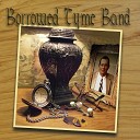 Borrowed Tyme Band - My Time Will Come Someday