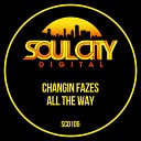 Changin Fazes - All The Way Original Mix