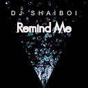 DJ SHAIBOI - Remind Me