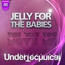 Jelly For The Babies - Way You Move Me Original Mix