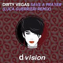 Dirty Vegas - Save a Prayer Luca Guerrieri Remix