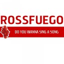 Rossfuego - Do You Wanna Sing a Song Summer Mix
