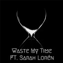 Caperraticus feat Sarah Lor n - Waste My Time feat Sarah Lor n